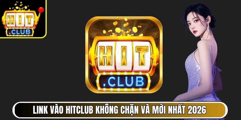 HITCLUB SBS 🥇 highstreetlabels | Link Vào Cổng Game HIT CLUB 09/2026 32 Link vào Hitclub không chặn và mới nhất 2026